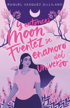 y entonces moon fuentez se enamoro del universo (ebook)-raquel vasquez gilliland-9788419621269