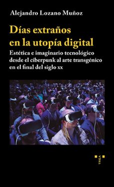 dias extraños en la utopia digital-alejandro lozano muñoz-9788419823915