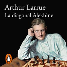 la diagonal alekhine (audiolibro)-arthur larrue-9788420462615