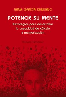 potencie su mente: estrategias para desarrollar la capacidad de c alculo y memorizacion-jaime garcia serrano-9788420677415