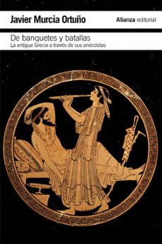 de banquetes y batallas: la antigua grecia a traves de su histori a y sus anecdotas-javier murcia ortuño-9788420693415
