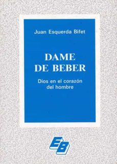 dame de beber. dios en el corazon del hombre-juan esquerda bifet-9788421004715