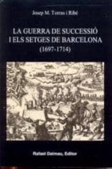 la guerra de successio i els setges de barcelona (1697-1714)-josep maria torras i ribe-9788423207015