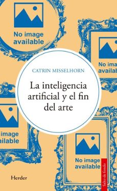 la inteligencia artificial y el fin del arte (ebook)-catrin misselhorn-9788425452215
