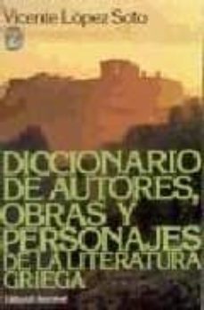 diccionario de autores, obras y personajes de la literatura grieg a-vicente lopez soto-9788426120915