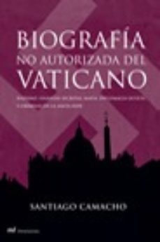 (pe) biografia no autorizada del vaticano: nazismo, finanzas secretas, mafia, diplomacia oculta y crimenes en la santa sede-9788427031715