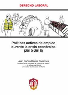 politicas activas de empleo durante la crisis economica (2010 2015)-juan carlos garcia quiñones-9788429018615