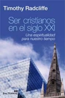 ser cristianos en el siglo xxi: una espiritualidad para nuestro t iempo-timothy radcliffe-9788429319415