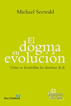 el dogma en evolucion. como se desarrollan las doctrinas de fe-michael seewald-9788429329315