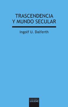 trascendencia y mundo secular-ingolf u. dalferth-9788430119615
