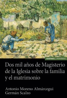 dos mil años de magisterio de la iglesia sobre la familia y el ma trimonio-german scalzo molina-antonio moreno almarcegui-9788431333515