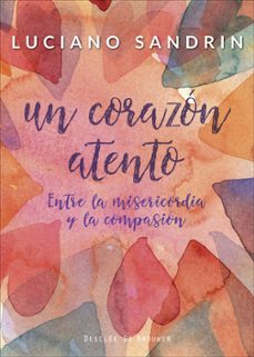 un corazon atento: entre la misericordia y la compasion-9788433029515