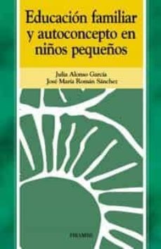 educacion familiar y autoconcepto en niños pequeños-julia alonso garcia-jose maria roman sanchez-9788436818215