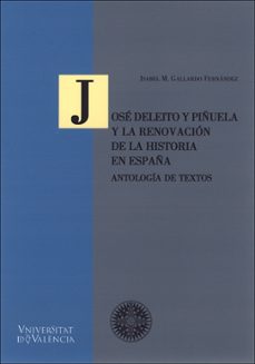 jose deleito y piñuela y la renovacion de la historia en españa: antologia de textos-isabel maria gallardo fernandez-9788437060415