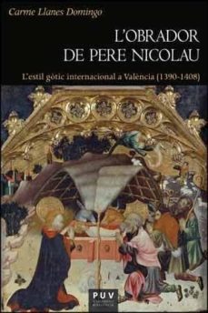 lobrador de pere nicolau: l estil gotic internacional a valencia (1390-1408)-carme llanes domingo-9788437095615