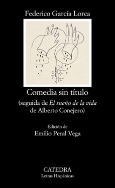 comedia sin titulo. seguida de "el sueño de la vida" de alberto conejero-federico garcia lorca-9788437637815
