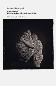 tocar la fibra: afecto, pedagogia, performatividad-eve kosofsky sedgwick-9788438105115