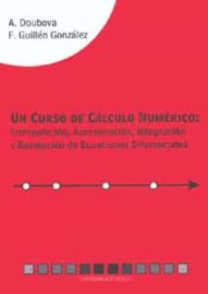 un curso de calculo numerico: interpolacion, aproximacion, integr acion y resolucion de ecuaciones diferenciales-anada doubova krasotchenko-9788447209415