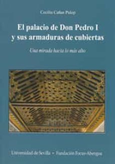 el palacio de don pedro i y sus armaduras de cubiertas: una mirad a hacia lo mas alto-cecilia cañas palop-9788447212415