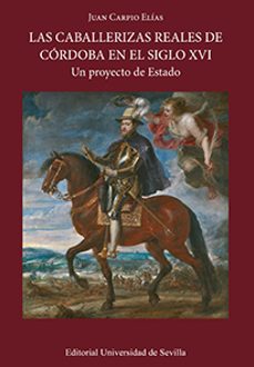 las caballerizas reales de cordoba en el siglo xvi. un proyecto de estado-juan carpio elias-9788447219315