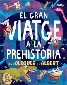 el gran viatge a la prehistoria de l oleguer i l albert-9788447937615