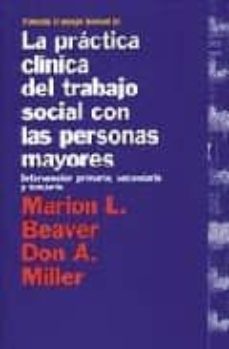 la practica clinica del trabajo social con las personas mayores: intervencion primaria, secundaria y terciaria-marion l. beaver-9788449305115