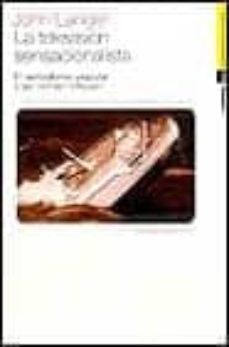 la television sensacionalista: el periodismo popular y las "otras noticias"-john larner-9788449308215