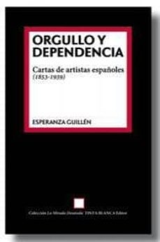 orgullo y dependencia: cartas de artistas españoles (1853-1939)-9788461664115