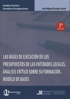 bases de ejecucion de los presupuestos de las entidades locales, las. analisis critico sobre su formacion. modelo de bases. 2013-jose miguel braojos corral-9788461717415