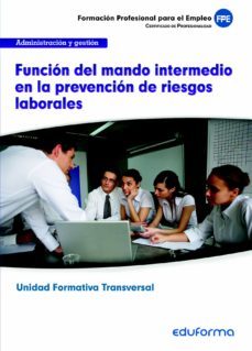 uf0044 (transversal) funcion del mando intermedio en la prevencio n de riesgos laborales. familia profesional administracion-9788467690415