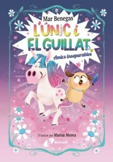 l unic i el guillat, 1. amics inseparables-mar benegas-9788469645215
