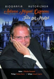 biografia autorizada antonio miguel carmona: todo por madrid-9788469769515