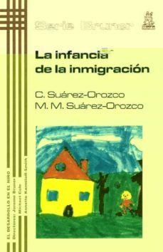 la infancia de la inmigracion-carola suarez orozco-marcelo m. suarez orozco-9788471124715