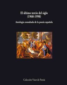 el ultimo tercio del siglo, 1968-1998: antologia consultada de la poesia española-jose carlos mainer-9788475229515
