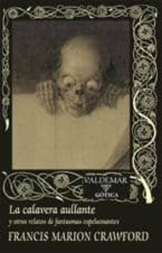 la calavera aullante y otros relatos de fantasmas espeluznantes-francis marion crawford-9788477027515