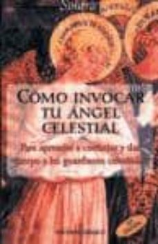 como invocar a tu angel celestial: para aprender a contactar y da r cuerpo a los guardianes celestiales-antard solara-9788477203315