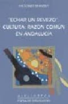 echar un revezo: cultura, razon comun en andalucia-antonio mandly robles-9788477851615