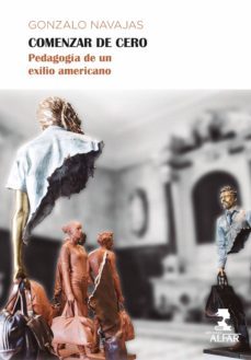 comenzar de cero: pedagogia de un exilio americano-9788478988815