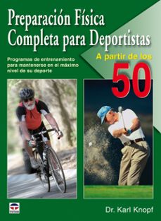 preparacion fisica completa para deportistas a partir de los 50: programas de entrenamiento para mantenerse al maximo nivel en su deporte-9788479028015