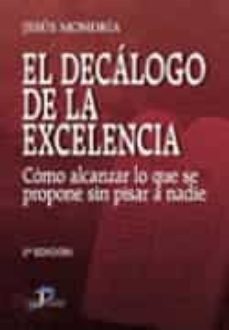 el decalogo de la excelencia: como alcanzar lo que se propone sin pisar a nadie (2ª ed.)-jesus mondria-9788479787615