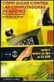 como jugar contra las computadoras de ajedrez: para sacar el maxi mo provecho a su juego (incluye cd-rom)-al. lawrence-lev albert-9788480194815