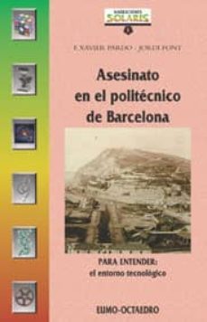 asesinato en el politecnico de barcelona: para entender el entorn o tecnologico-f.xavier pardo-jordi font agusti-9788480633215