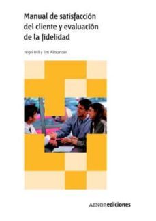 manual de satisfaccion del cliente y evaluacion de la fidelidad-nigel hill-jim alexander-9788481432015