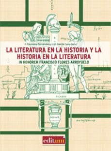 la literatura en la historia y la historia en la literatura: in h onorem francisco flores arroyuelo-fernando carmona fernandez-9788483719015