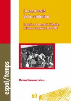 construccio de la catalanitat: evolucio de la concepcio d identit at nacional a catalunya (1860-1990)-mariona lladonosa latorre-9788484095415