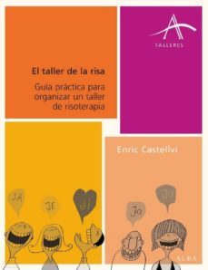 el taller de la risa: guia practica para organizar un taller de r isoterapia-enric castellvi-9788484283515
