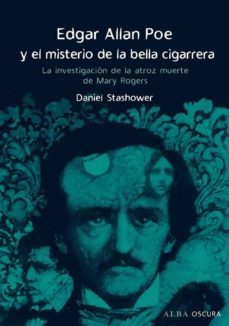 edgar allan poe y el misterio de la bella cigarrera: la investiga cion de la atroz muerte de mary rogers-9788484285915