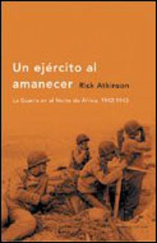 un ejercito al amanecer: la guerra en el norte de africa, 1942-19 43 (premio pulitzer de historia 2003)-9788484325215