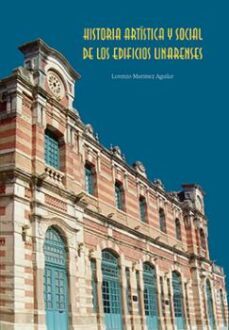 historia artistica y social de los edificios linarenses-lorenzo martinez aguilar-9788484398615