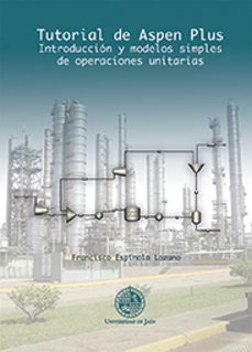 tutorial de aspen plus. introduccion y modelos simples de operaciones unitarias-francisco espinola lozano-9788484399315